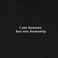 Cargar imagen en el visor de la galería, "i see humans but not humanity"